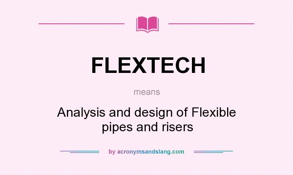 What does FLEXTECH mean? It stands for Analysis and design of Flexible pipes and risers