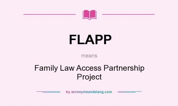 What does FLAPP mean? It stands for Family Law Access Partnership Project