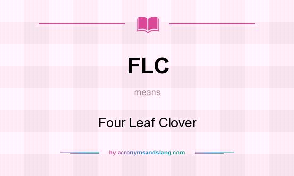 What does FLC mean? It stands for Four Leaf Clover
