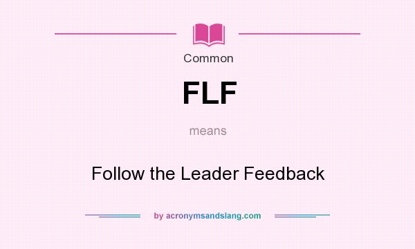 What does FLF mean? It stands for Follow the Leader Feedback
