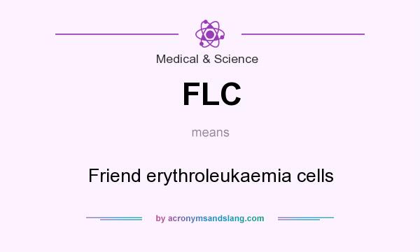 What does FLC mean? It stands for Friend erythroleukaemia cells