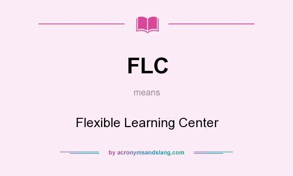 What does FLC mean? It stands for Flexible Learning Center
