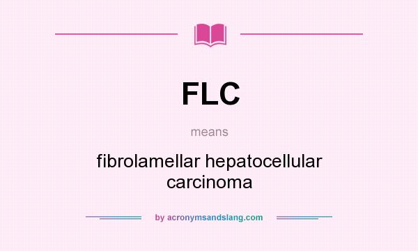 What does FLC mean? It stands for fibrolamellar hepatocellular carcinoma