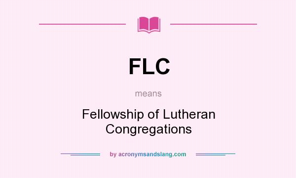 What does FLC mean? It stands for Fellowship of Lutheran Congregations