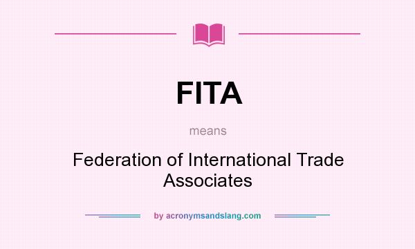 What does FITA mean? It stands for Federation of International Trade Associates