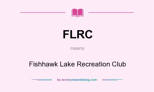 What does FLRC mean? It stands for Fishhawk Lake Recreation Club