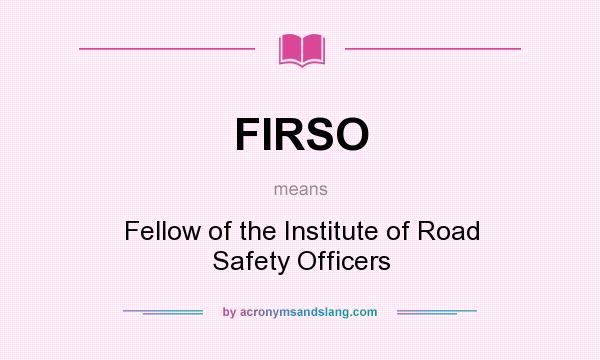 What does FIRSO mean? It stands for Fellow of the Institute of Road Safety Officers