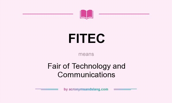 What does FITEC mean? It stands for Fair of Technology and Communications