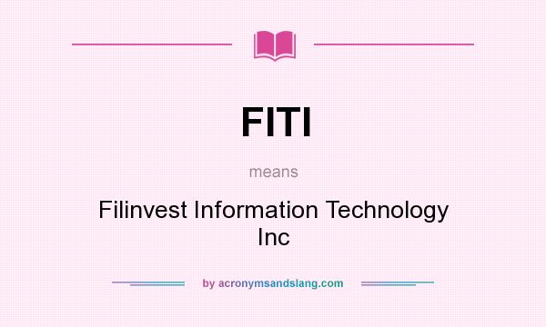What does FITI mean? It stands for Filinvest Information Technology Inc