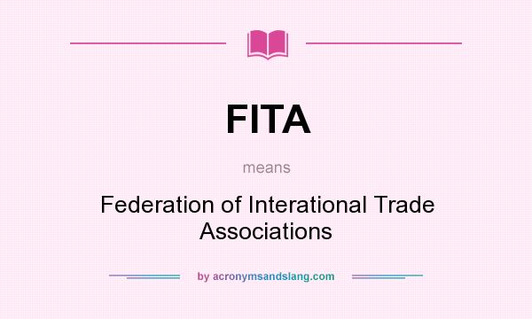 What does FITA mean? It stands for Federation of Interational Trade Associations