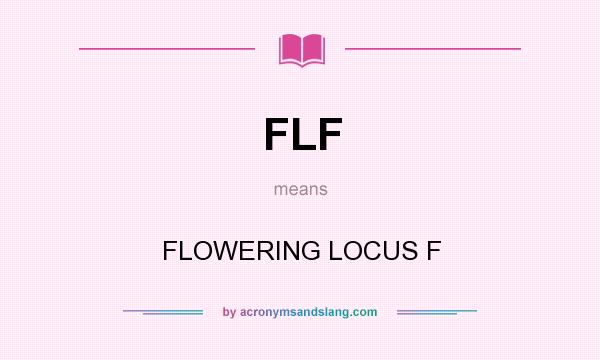 What does FLF mean? It stands for FLOWERING LOCUS F