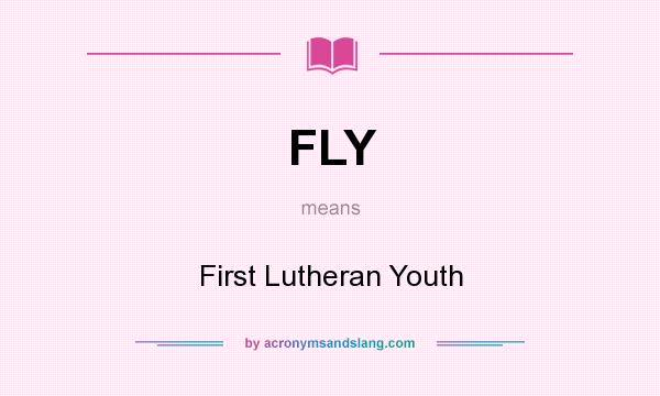 What does FLY mean? It stands for First Lutheran Youth