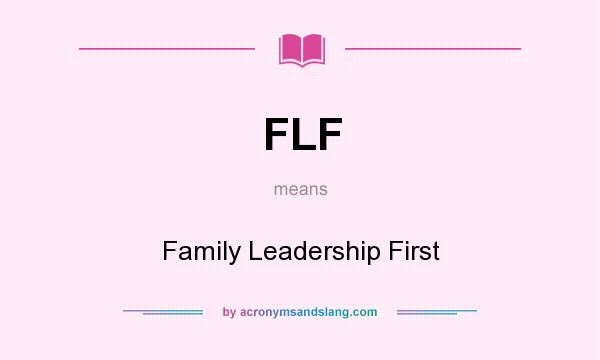 What does FLF mean? It stands for Family Leadership First