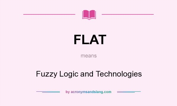 What does FLAT mean? It stands for Fuzzy Logic and Technologies