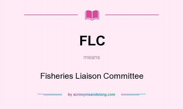What does FLC mean? It stands for Fisheries Liaison Committee