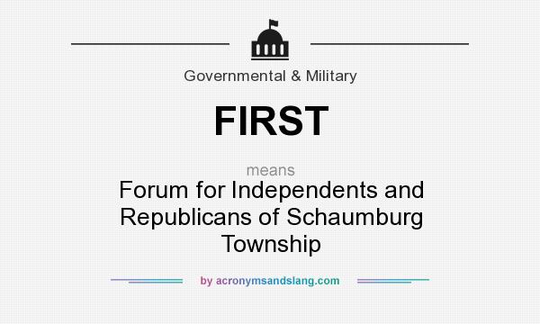 What does FIRST mean? It stands for Forum for Independents and Republicans of Schaumburg Township