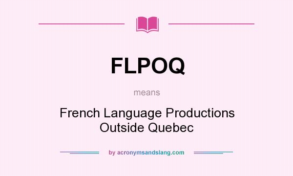 What does FLPOQ mean? It stands for French Language Productions Outside Quebec
