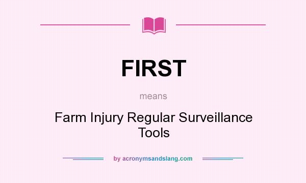 What does FIRST mean? It stands for Farm Injury Regular Surveillance Tools