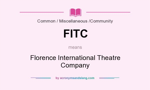 What does FITC mean? It stands for Florence International Theatre Company
