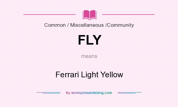 What does FLY mean? It stands for Ferrari Light Yellow