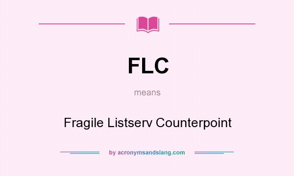 What does FLC mean? It stands for Fragile Listserv Counterpoint
