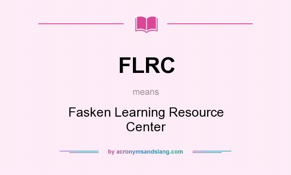 What does FLRC mean? It stands for Fasken Learning Resource Center
