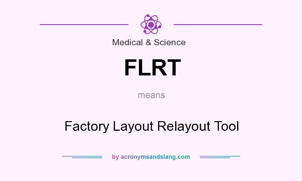 What does FLRT mean? It stands for Factory Layout Relayout Tool