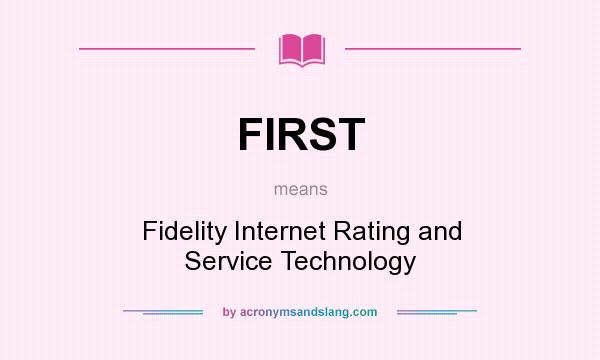 What does FIRST mean? It stands for Fidelity Internet Rating and Service Technology
