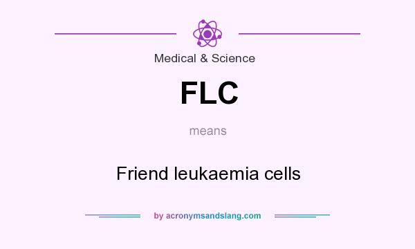 What does FLC mean? It stands for Friend leukaemia cells