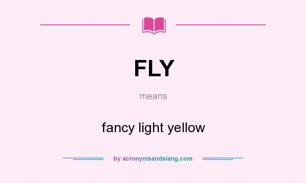 What does FLY mean? It stands for fancy light yellow