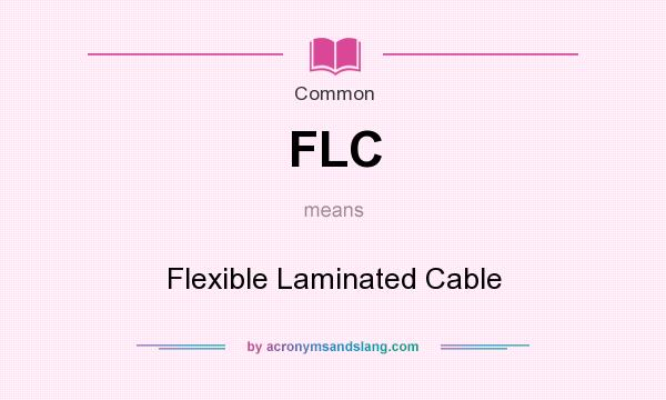 What does FLC mean? It stands for Flexible Laminated Cable