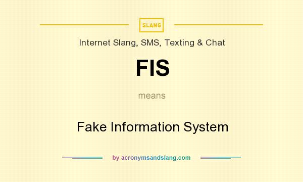 What does FIS mean? It stands for Fake Information System