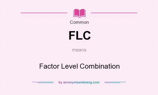 What does FLC mean? It stands for Factor Level Combination