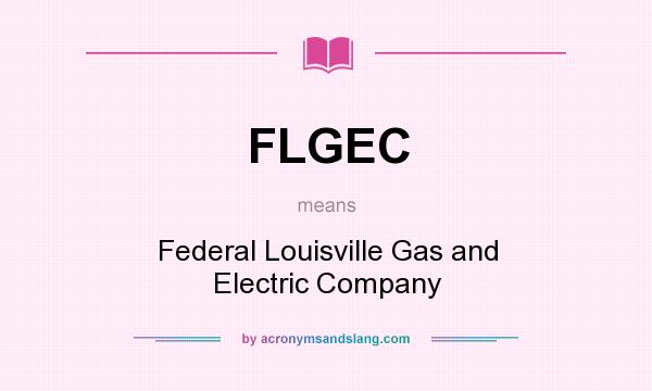 What does FLGEC mean? It stands for Federal Louisville Gas and Electric Company