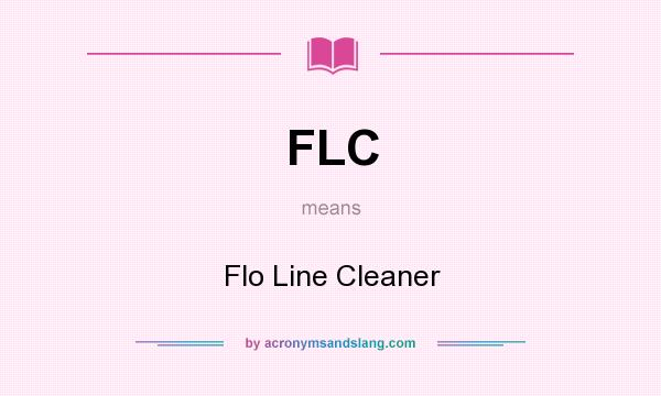 What does FLC mean? It stands for Flo Line Cleaner