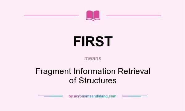 What does FIRST mean? It stands for Fragment Information Retrieval of Structures