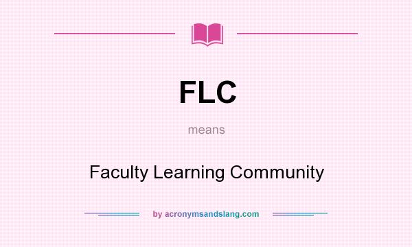 What does FLC mean? It stands for Faculty Learning Community