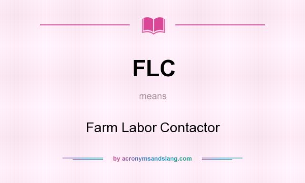 What does FLC mean? It stands for Farm Labor Contactor