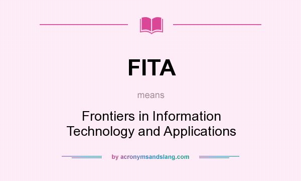 What does FITA mean? It stands for Frontiers in Information Technology and Applications