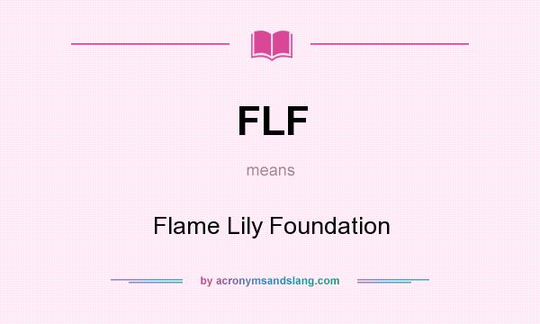 What does FLF mean? It stands for Flame Lily Foundation