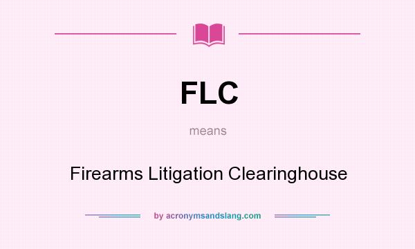 What does FLC mean? It stands for Firearms Litigation Clearinghouse