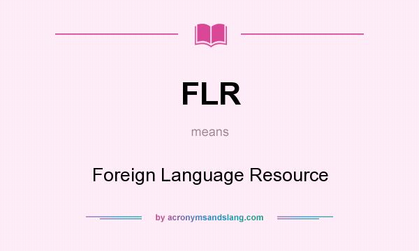What does FLR mean? It stands for Foreign Language Resource