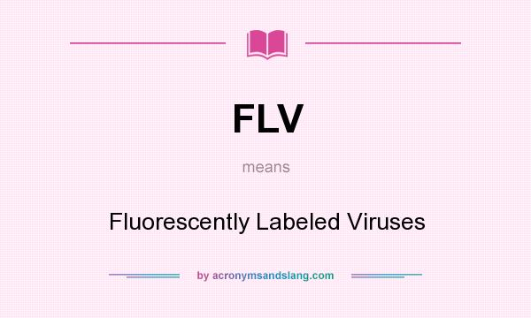 What does FLV mean? It stands for Fluorescently Labeled Viruses