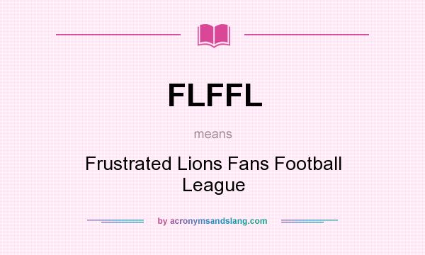 What does FLFFL mean? It stands for Frustrated Lions Fans Football League