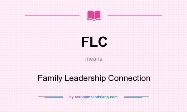 What does FLC mean? It stands for Family Leadership Connection