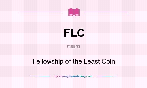 What does FLC mean? It stands for Fellowship of the Least Coin