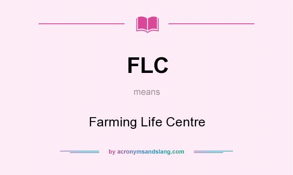 What does FLC mean? It stands for Farming Life Centre