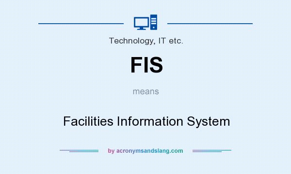 What does FIS mean? It stands for Facilities Information System