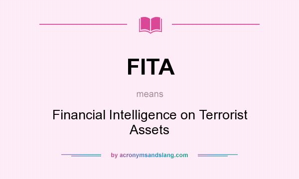 What does FITA mean? It stands for Financial Intelligence on Terrorist Assets