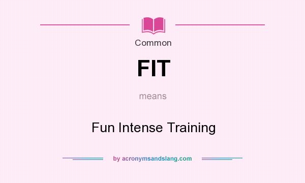 What does FIT mean? It stands for Fun Intense Training